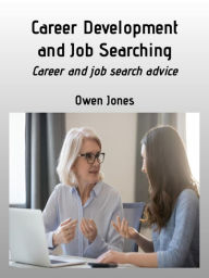 Title: Career Development and Job Searching: Career and job search advice, Author: Owen Jones