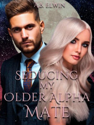 Title: Seducing My Older Alpha Mate, Author: A.B Elwin