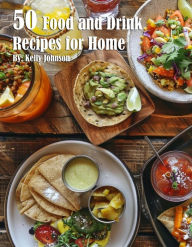 Title: 50 Food and Drink Recipes for Home, Author: Kelly Johnson