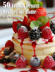 Title: 50 French Dessert Recipes for Home, Author: Kelly Johnson