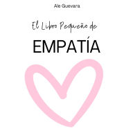 Title: El Libro Pequeño de Empatía, Author: Alejandra Guevara