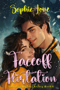 Title: Faceoff Flirtation (A Riverton Raptors Hockey RomanceBook Three), Author: Sophie Love