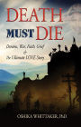 Death Must Die: Dreams, War, Faith, Grief & The Ultimate Love Story