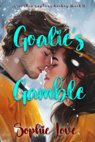 Title: Goalie's Gamble (A Riverton Raptors Hockey RomanceBook Five), Author: Sophie Love