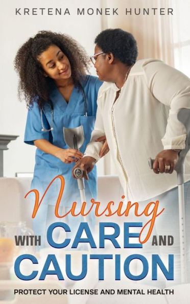 Nursing With Care And Caution: Protect your license and mental health