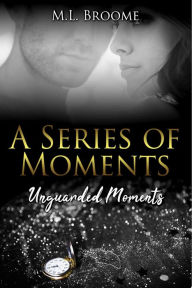 Title: Unguarded Moments, Author: M. L. Broome