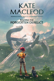 Title: Raiding the Forgotten Derelict, Author: Kate Macleod