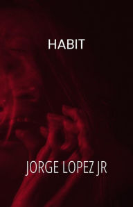 Title: Habit, Author: Jorge Lopez Jr
