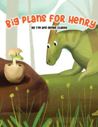 Title: Big Plans for Henry, Author: Tim Clarey