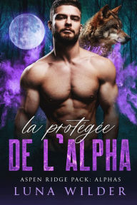 Title: La Protégée de l'Alpha, Author: Luna Wilder