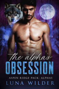 Title: The Alpha's Obsession, Author: Luna Wilder