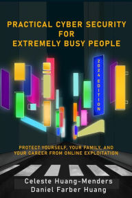 Title: Practical Cyber Security for Extremely Busy People, Author: Celeste Huang-Menders