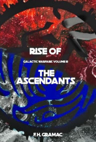 Title: Rise of the Ascendants: Galactic Warfare: Volume III, Author: F. H. Gramac