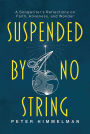 Suspended by No String: A Songwriter's Reflections on Faith, Aliveness, and Wonder