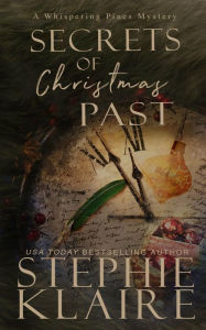 Title: Secrets of Christmas Past, A Whispering Pines Mystery, Author: Stephie Klaire