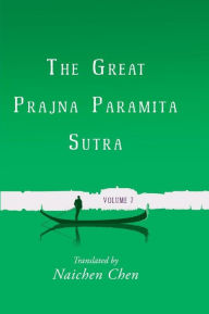 Title: The Great Prajna Paramita Sutra, Volume 7, Author: Naichen  Chen