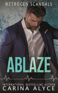 Title: Ablaze: A Steamy Grumpy Boss Firefighter Romance Prequel, Author: Carina Alyce