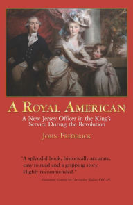 Title: A Royal American: A New Jersey Officer in the King's Service during the Revolution, Author: John Frederick