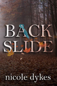 Title: Backslide, Author: Nicole Dykes