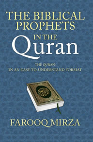 Title: The Biblical Prophets in the Quran, Author: Farooq Mirza