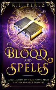 Title: Of Blood and Spells: A Collection of three Young Adult Fantasy Romance Trilogies, Author: R. L. Perez