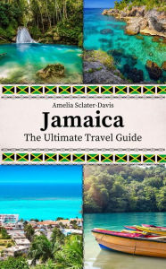 Title: Jamaica: The Ultimate Travel Guide, Author: Amelia Sclater-davis