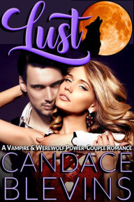 Title: LUST: A Vampire and Werewolf Power-Couple Romance, Author: Candace Blevins