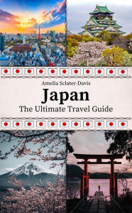 Title: Japan: The Ultimate Travel Guide, Author: Amelia Sclater-davis