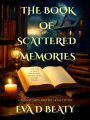 The Book Of Scattered Memories: a Maggie's bed and breakfast story