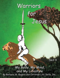 Title: Warriors for Jesus: Skill 9: My Body, My Mind, and My Lifestyle, Author: Christian Life Skills Inc.