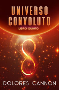 Title: Universo Convoluto Libro Quinto, Author: Dolores Cannon