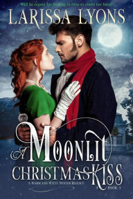 Title: A Moonlit Christmas Kiss: A Damaged Hero Sassy Governess Historical Regency, Author: Larissa Lyons