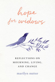 Title: Hope for Widows: Reflections on Mourning, Living, and Change, Author: Marilyn Nutter