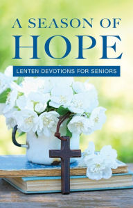Title: A Season of Hope 2024: Lenten Devotions for Seniors, Author: Mark Zimmerman