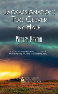 Title: Jackassignation Too Clever by Half, Author: Wesley Payton