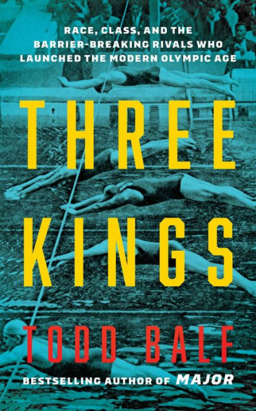 Three Kings: Race, Class, and the Barrier-Breaking Rivals Who Redefined Sports and Launched the Modern Olympic Age