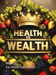 Title: Health is Wealth, Author: Dr. Rev. Kai Malik Evers
