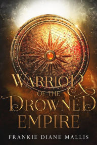 Title: Warrior of the Drowned Empire, Author: Frankie Diane Mallis