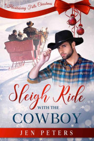 Title: Sleigh Ride with the Cowboy: a second chance Christmas romance, Author: Jen Peters