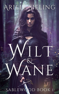 Title: Wilt & Wane, Author: Ariele Sieling