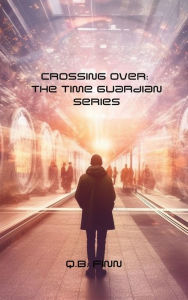 Title: Crossing Over: The Time Guardian Series, Author: Q. B. Finn