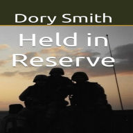 Title: Held in Reserve, Author: Dory Smith