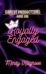 Title: Royally Engaged: The Reality TV Star and the Lady Who Loved Him, Author: Mindy Killgrove