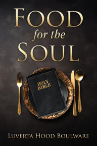 Title: FOOD FOR THE SOUL, Author: Luverta Hood Boulware