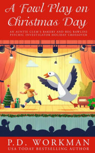 Title: A Fowl Play on Christmas Day: An Auntie Clem's Bakery and Reg Rawlins Psychic Investigator holday crossover, Author: P. D. Workman