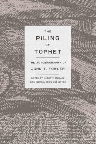 Title: The Piling of Tophet: The Autobiography of John T. Fowler, Author: John T. Fowler