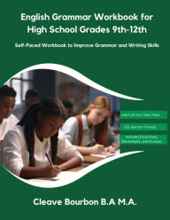 Title: English Grammar Workbook for High School Grades 9th-12th: Self-Paced Workbook to Improve Grammar and Writing Skills, Author: Cleave Bourbon