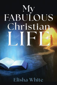 Title: My fabulous Christian life, Author: Elisha White