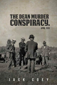 Title: The Dean Murder Conspiracy, April 1919, Author: Jack Coey