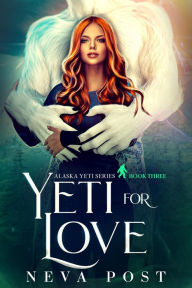 Title: Yeti for Love: A Paranormal Yeti Monster Romance, Author: Neva Post
